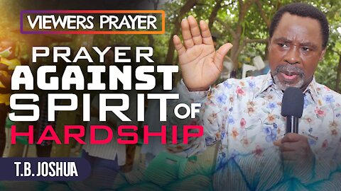 PRAYER AGAINST SPIRIT OF HARDSHIP!!! | TB Joshua Viewers Prayer