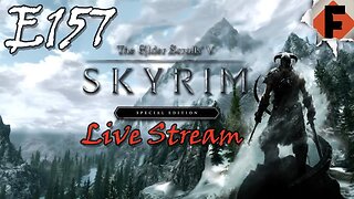 Skyrim Live Stream // Skyrim // Episode 158