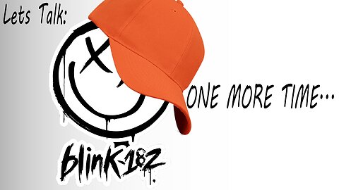 Lets Talk: Blink 182's new Album (One More Time)