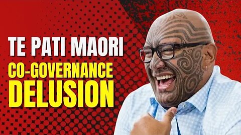 Te Pāti Māori's Co-Governance Delusion | Apartheid in New Zealand?