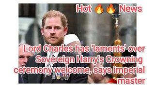Lord Charles has 'laments' over Sovereign Harry's Crowning ceremony welcome, says imperial master