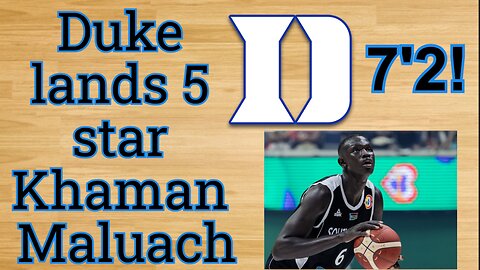 Khaman Maluach commits to Duke!!!/Duke lands the Top International Player!! #cbb