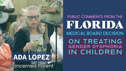 Florida Medical Board Decision on Trans Care - Public Comments: Ada Lopez (Concerned Parent)