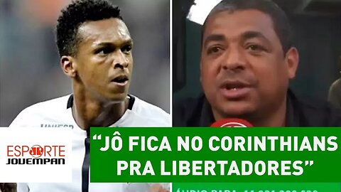"JÔ fica no CORINTHIANS pra Libertadores", avisa VAMPETA