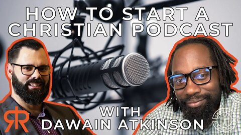 How To Start A Christian Podcast | with Dawain Atkinson