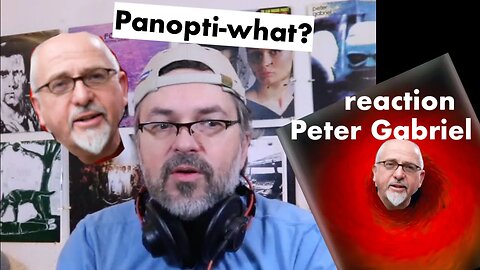 Peter Gabriel Reaction | Panopticom (P.S. See link below)