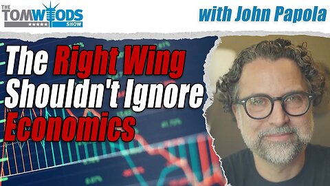 The Right Wing Shouldn't Ignore Economics I TWS #2523