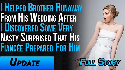 I Helped My Brother Runaway From His Wedding After Finding Out What His Fiancée Had Prepared