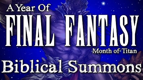 Year of Final Fantasy Episode 65: Biblical Summon Origins! Alexander, Leviathan & BAMF Eden!