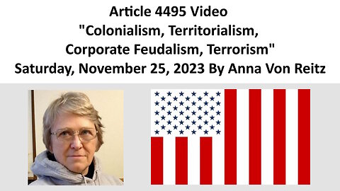 Article 4495 Video - Colonialism, Territorialism, Corporate Feudalism, Terrorism By Anna Von Reitz