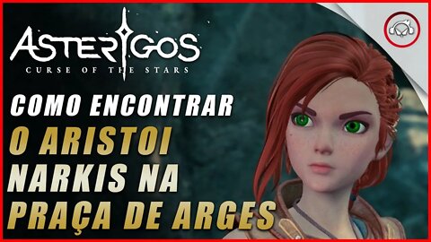 Asterigos: Curse of the Stars, Como encontrar o Aristoi Narkis na Praça de Arges | Super dica