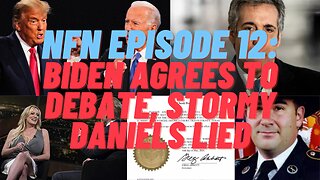 NFN Episode 12: Biden Agrees to Debate, Stormy Daniels Lied