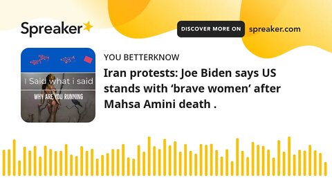 Iran protests: Joe Biden says US stands with ‘brave women’ after Mahsa Amini death .