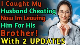 (+2 UPDATES) I Caught My Husband Cheating Now Im Leaving Him For His Brother! | Reddit