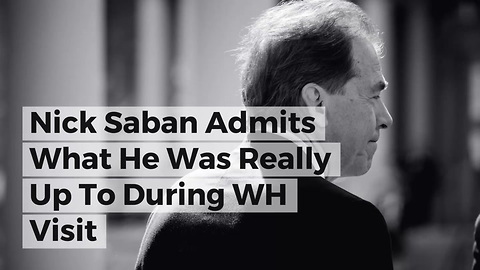 Nick Saban Admits What He Was Really Up To During WH Visit