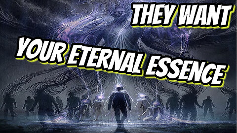 The Eternal Essence is what they want, it is why you are here. This needs to END!