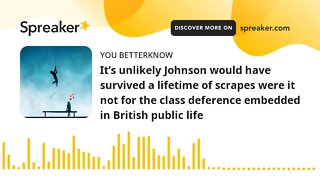 It’s unlikely Johnson would have survived a lifetime of scrapes were it not for the class deference