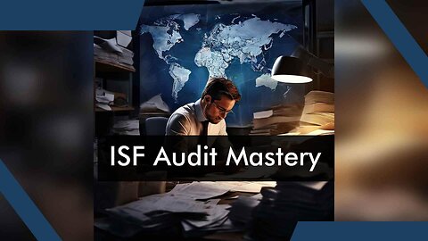 Mastering ISF Compliance: Tips for Audit Excellence
