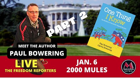 January 6th Election Integrity with Paul Bowering: Author "One Thing I Know"