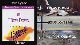 Vineyard Music: I Bow Down/Jesus Loves Me/Help Us, Our God - Medley