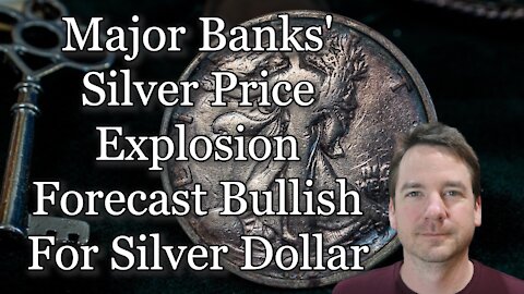 Major Banks' Silver Price Explosion Forecast Bullish For Silver Dollar