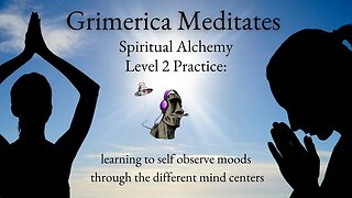 Alchemical Meditation - level 1 Practice (learning to self observe moods thru the different centers)