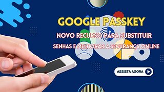 Nova tecnologia do Google melhora a segurança online: Passkey substituirá senhas!