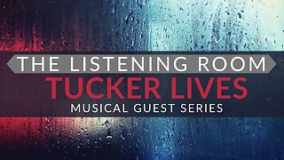 TUCKER LIVES - The Listening Room Musical Guest #5