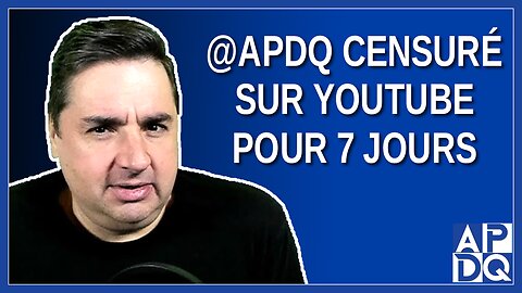 @APDQ censuré sur YouTube pour 7 jours