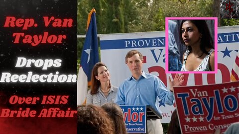 Texas Congressman Van Taylor Drops Reelection Campaign After Rival Leaks Affair With "ISIS Bride"