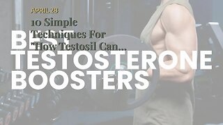 10 Simple Techniques For "How Testosil Can Improve Your Sex Life: The Connection Between Testos...