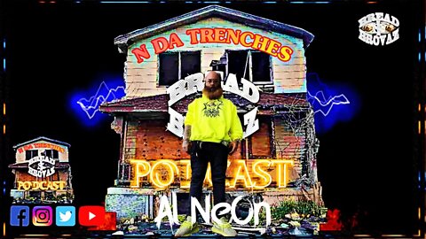 N Da Trenches Podcast (Al NeOn) Ep.#9