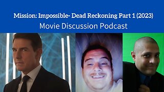 Mission: Impossible- Dead Reckoning Part 1 (2023) Movie Discussion Podcast