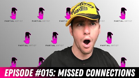 #015 Missed Connections | Partial Artist Podcast