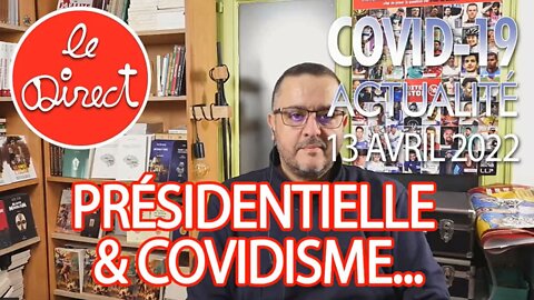 Direct 13 avril 2022 : présidentielle et Covidisme !