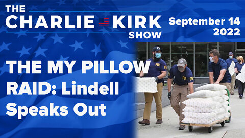 THE MY PILLOW RAID: Lindell Speaks Out | The Charlie Kirk Show LIVE on RAV 09.14.22