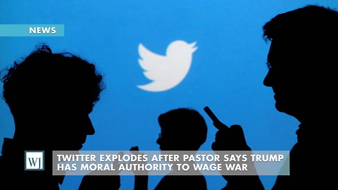 Twitter Explodes After Pastor Says Trump Has Moral Authority To Wage War