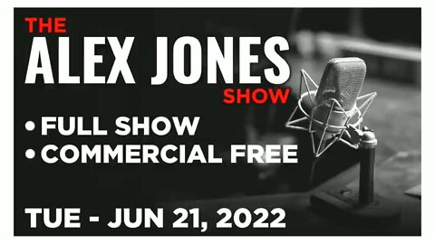 ALEX JONES Full Show 06_21_22 Tuesday