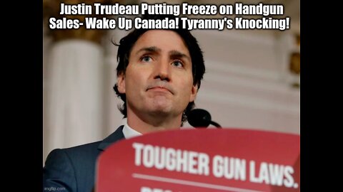 Justin Trudeau Putting Freeze on Handgun Sales- Wake Up Canada! Tyranny's Knocking!