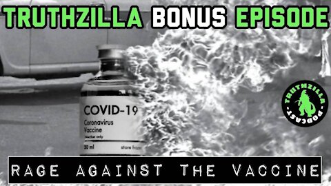 Truthzilla Bonus #18 - Rage Against the \/@cc|ne