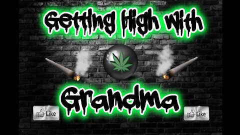 Getting High With Grandma (Grandma talks about the "pandemic")