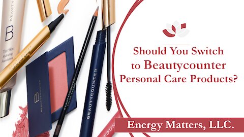 Should You Switch To Beautycounter Personal Care Products?