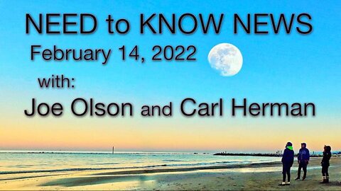 Need to Know News (14 February 2022) with Joe Olson and Carl Herman