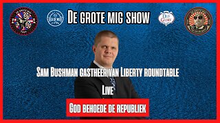 GOD BEWAAR DE REPUBLIEK MET SAM BUSHMAN OF LIBERTY RONDTAFEL OP DE GROTE MIG |EP177