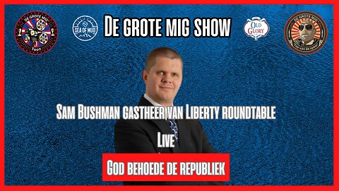 GOD BEWAAR DE REPUBLIEK MET SAM BUSHMAN OF LIBERTY RONDTAFEL OP DE GROTE MIG |EP177
