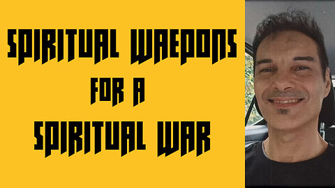 SPIRITUAL WEAPONS FOR A SPIRITUAL WAR