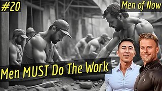 Men Of Now | Men MUST Do The Work | Episode 20 Celebration