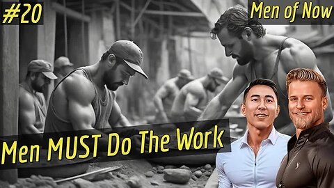 Men Of Now | Men MUST Do The Work | Episode 20 Celebration