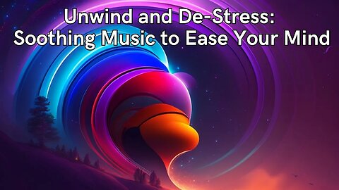 Unwind and De-Stress: Soothing Music to Ease Your Mind