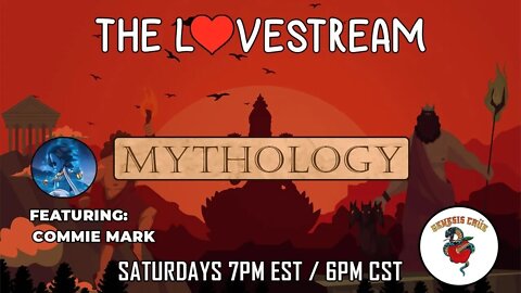 Saturday Night LoveStream with the Genesis Crüe: The Mythology Show (Special Guest CommieMark)